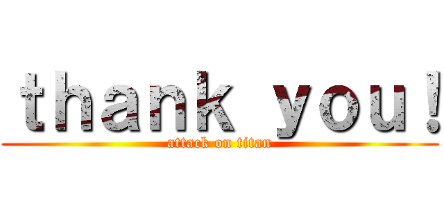 ｔｈａｎｋ ｙｏｕ！ (attack on titan)
