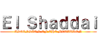 Ｅｌ Ｓｈａｄｄａｉ (ASCENSION OF THE METATRON)