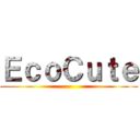 ＥｃｏＣｕｔｅ ()