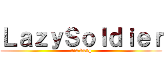 ＬａｚｙＳｏｌｄｉｅｒ (nes kung)