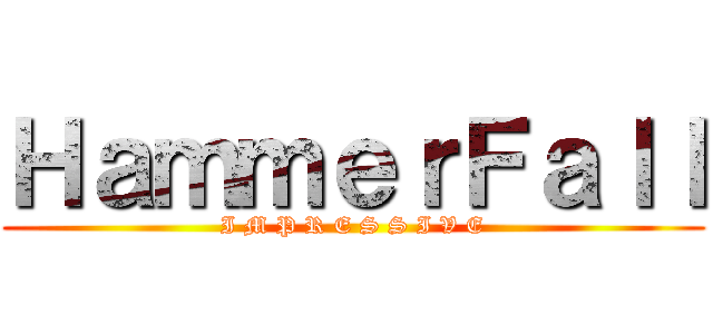 ＨａｍｍｅｒＦａｌｌ (I M P R E S S I V E)