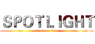ＳＰＯＴＬＩＧＨＴ (attack on titan)