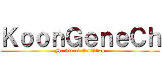 ＫｏｏｎＧｅｎｅＣｈ (Mc-Attack On Titan)