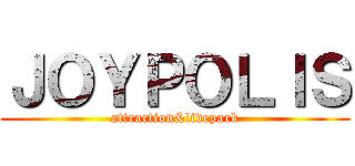 ＪＯＹＰＯＬＩＳ (attraction&livepark)