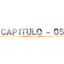 ＣＡＰＩＴＵＬＯ － ０５ ()