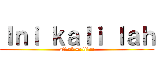 Ｉｎｉ ｋａｌｉ ｌａｈ (attack on titan)