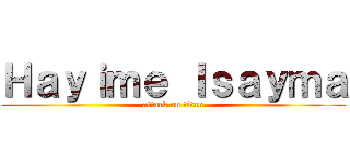 Ｈａｙｉｍｅ Ｉｓａｙｍａ (attack on titan)