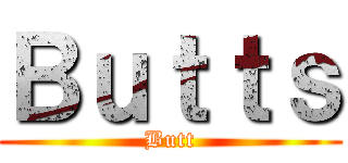 Ｂｕｔｔｓ (Butt)