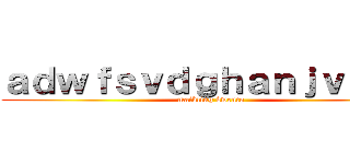 ａｄｗｆｓｖｄｇｈａｎｊｖｇｂｄ (maikling kwento)