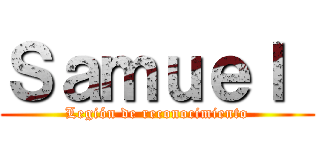 Ｓａｍｕｅｌ  (Legión de reconocimiento)