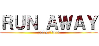 ＲＵＮ ＡＷＡＹ (phrasal verb)