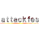 ａｔｔａｃｋｆｅｓ ()