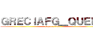 ＧＲＥＣＩＡＦＧ＿ＱＵＥＥＮ (ataque a titán)