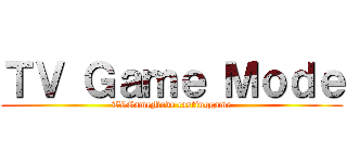 ＴＶ Ｇａｍｅ Ｍｏｄｅ (TVGameMode castinggame)