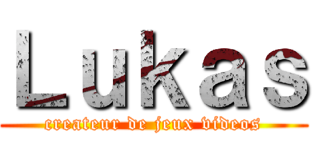 Ｌｕｋａｓ (createur de jeux videos)