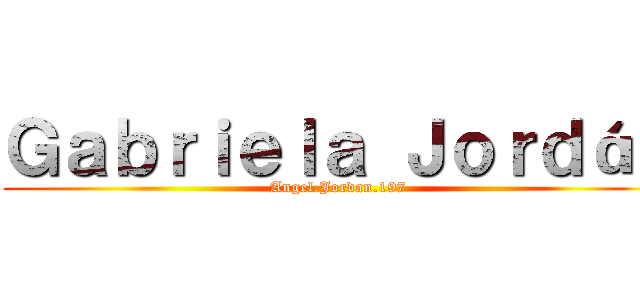 Ｇａｂｒｉｅｌａ Ｊｏｒｄáｎ (Angel.Jordan.197)