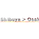 Ｓｈｉｂｕｙａ ＞ Ｏｓａｋａ (Ask America)