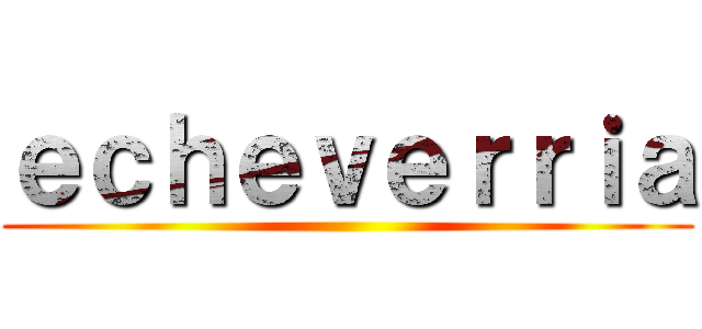ｅｃｈｅｖｅｒｒｉａ ()