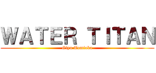 ＷＡＴＥＲ ＴＩＴＡＮ (Giyu Tomioka)