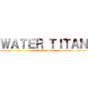 ＷＡＴＥＲ ＴＩＴＡＮ (Giyu Tomioka)