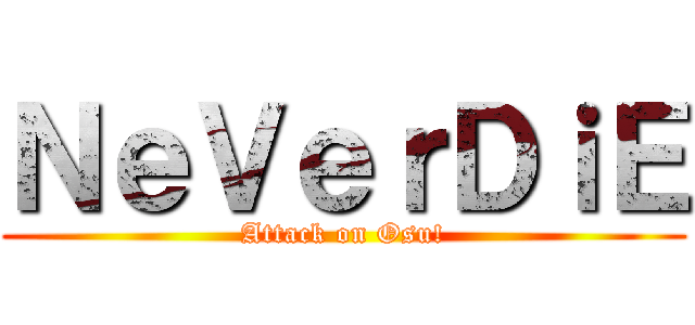 ＮｅＶｅｒＤｉＥ (Attack on Osu!)