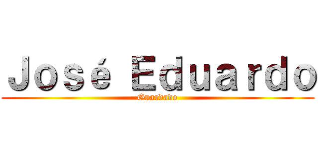 Ｊｏｓé Ｅｄｕａｒｄｏ (Guardado)