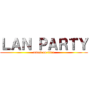 ＬＡＮ ＰＡＲＴＹ (attack on titan)