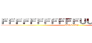 ＦＦＦＦＦＦＦＦＦＦＦＵＵＵＵＵＵＵＵＵ (RAGE GUY)