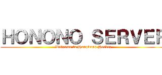 ＨＯＮＯＮＯ ＳＥＲＶＥＲ (Welcome to Honobono Server)