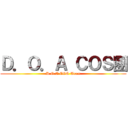 Ｄ．Ｏ．Ａ ＣＯＳ團 (D.O.A COS Team)
