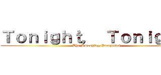 Ｔｏｎｉｇｈｔ， Ｔｏｎｉｇｈｔ  (The Smashing Pumpkins )