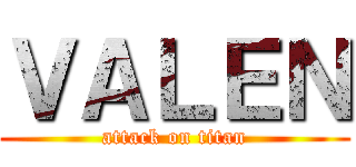 ＶＡＬＥＮ (attack on titan)