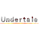 Ｕｎｄｅｒｔａｌｅ  (attack on titan)
