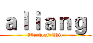 ａｌｉａｎｇ  (WonderfulPie)