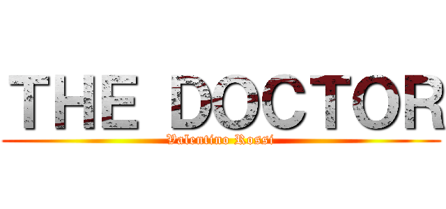 ＴＨＥ ＤＯＣＴＯＲ (Valentino Rossi)