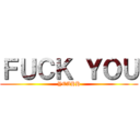 ＦＵＣＫ ＹＯＵ (YEAHH)