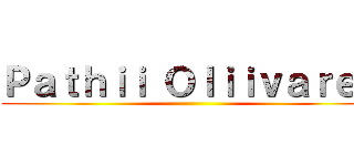 Ｐａｔｈｉｉ Ｏｌｉｉｖａｒｅｓ ()