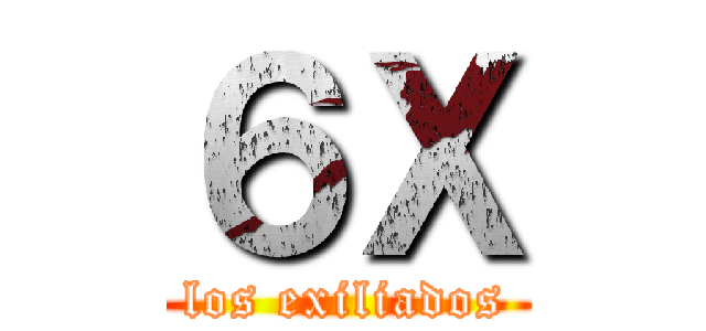 ６Ｘ (los exiliados)