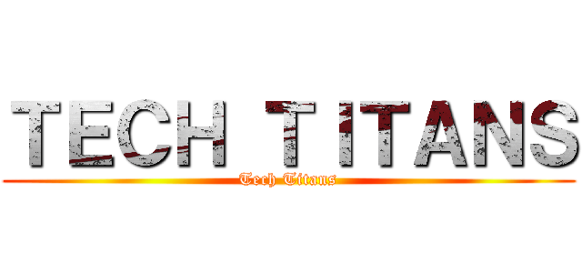 ＴＥＣＨ ＴＩＴＡＮＳ (Tech Titans)