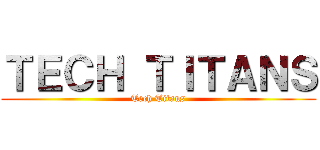 ＴＥＣＨ ＴＩＴＡＮＳ (Tech Titans)