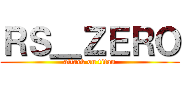 ＲＳ＿ＺＥＲＯ (attack on titan)