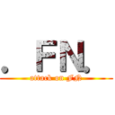 ．ＦＮ． (attack on FN)