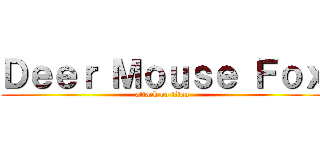 Ｄｅｅｒ Ｍｏｕｓｅ Ｆｏｘ (attack on titan)