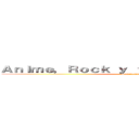 Ａｎｉｍｅ，Ｒｏｃｋ ｙ ｆｕｌｌ ｄｉｖｅｒｓｉｏｎ (Suscribanse)