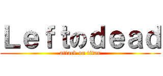 Ｌｅｆｔのｄｅａｄ (attack on titan)