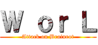 Ｗ ｏｒ Ｌ (Attack on Brainrot)