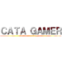 ＣＡＴＡ ＧＡＭＥＲ (simplemente catita gamer)