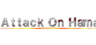 Ａｔｔａｃｋ Ｏｎ Ｈａｍａ (attack on titan)