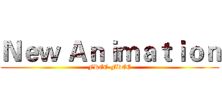 Ｎｅｗ Ａｎｉｍａｔｉｏｎ (FREE-FREE)