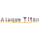 Ａｔａｑｕｅ Ｔｉｔａｎ (Gigante de Ataque )